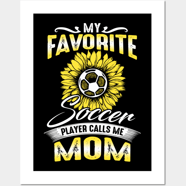 My Favorite Soccer Player Calls Me Mom Sunflower Wall Art by Xonmau